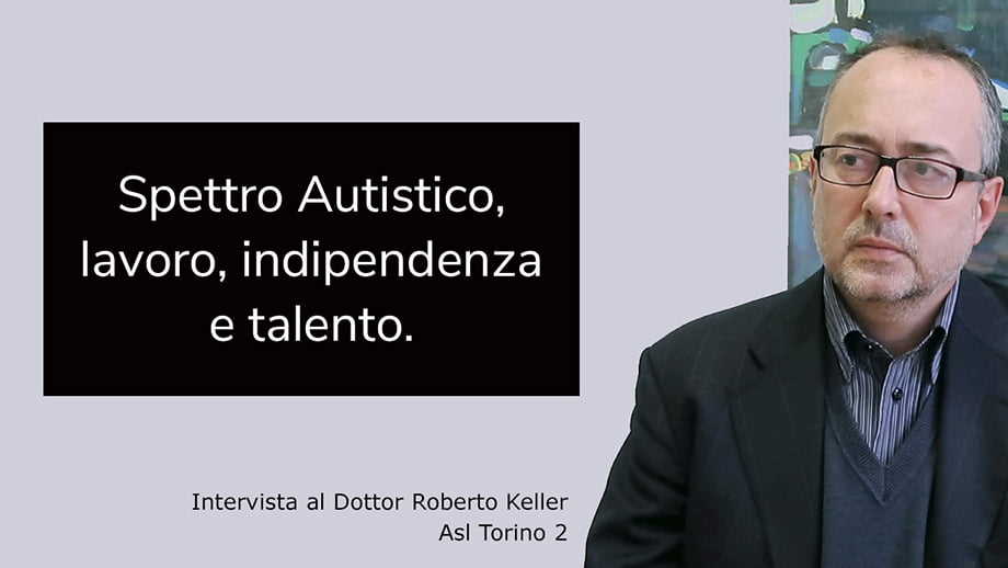 Dottor Roberto Keller Spettro Autistico Lavoro Indipendenza Talento